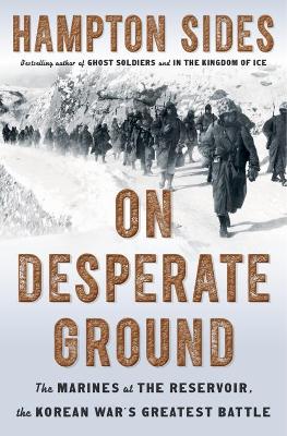 On Desperate Ground: The Marines at the Reservoir, the Korean War's Greatest Battle book