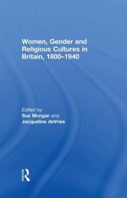 Women, Gender and Religious Cultures in Britain, 1800-1940 by Sue Morgan