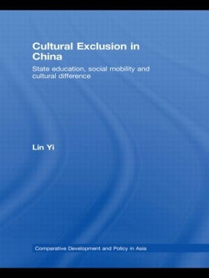 Cultural Exclusion in China: State Education, Social Mobility and Cultural Difference by Lin Yi