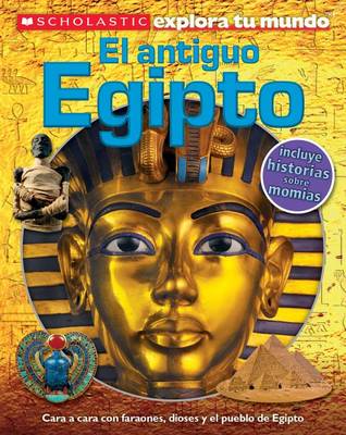 Scholastic Explora Tu Mundo: El Antiguo Egipto (Ancient Egypt): (Spanish Language Edition of Scholastic Discover More: Ancient Egypt) book