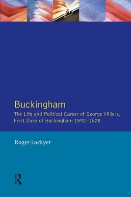 Buckingham: The Life and Political Career of George Villiers, Firs T Duke of Buckingham 1592-1628 book