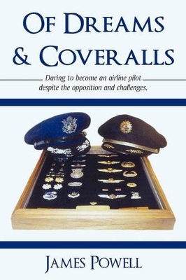 Of Dreams & Coveralls: Daring to Become an Airline Pilot Despite the Opposition and Challenges book