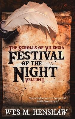 The Scrolls of Vilenzia - Vellum I - Festival of the Night by Wes M Henshaw