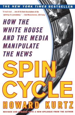 Spin Cycle by Howard Kurtz