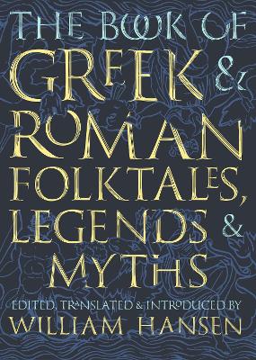 Book of Greek and Roman Folktales, Legends, and Myths by William Hansen