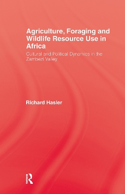 Agriculture, Foraging and Wildlife Resource Use in Africa by Richard Hasler