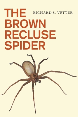 The The Brown Recluse Spider by Richard S. Vetter