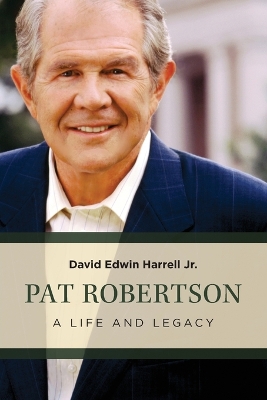 Pat Robertson: A Life and Legacy book