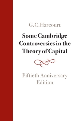 Some Cambridge Controversies in the Theory of Capital: Fiftieth Anniversary Edition book