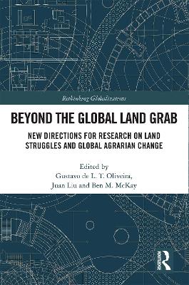 Beyond the Global Land Grab: New Directions for Research on Land Struggles and Global Agrarian Change book