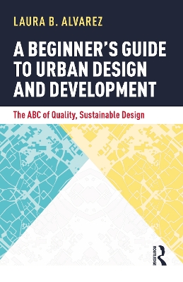 A Beginner's Guide to Urban Design and Development: The ABC of Quality, Sustainable Design book