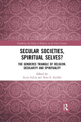 Secular Societies, Spiritual Selves?: The Gendered Triangle of Religion, Secularity and Spirituality by Anna Fedele
