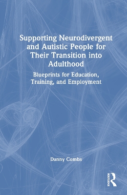 Supporting Neurodivergent and Autistic People for Their Transition into Adulthood: Blueprints for Education, Training, and Employment book