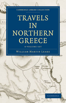 Travels in Northern Greece 4 Volume Set by William Martin Leake