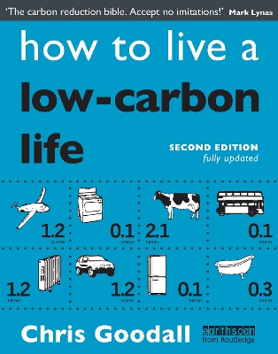 How to Live a Low-Carbon Life: The Individual's Guide to Tackling Climate Change by Chris Goodall