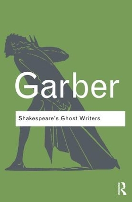 Shakespeare's Ghost Writers by Marjorie Garber