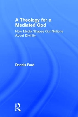 A Theology for a Mediated God by Dennis Ford