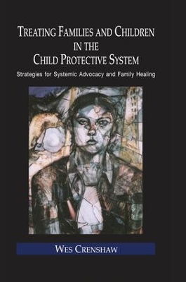 Treating Families and Children in the Child Protective System by Wes Crenshaw