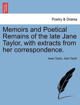 Memoirs and Poetical Remains of the Late Jane Taylor, with Extracts from Her Correspondence. by Isaac Taylor