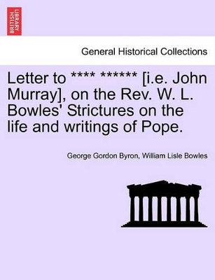 Letter to **** ****** [I.E. John Murray], on the REV. W. L. Bowles' Strictures on the Life and Writings of Pope. book