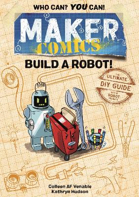 Maker Comics: Build a Robot!: The Ultimate DIY Guide; with 6 Robot projects book