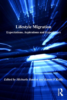 Lifestyle Migration: Expectations, Aspirations and Experiences by Michaela Benson