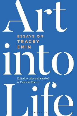 Art into Life: Essays on Tracey Emin by Alexandra Kokoli