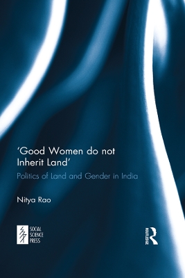 ‘Good Women do not Inherit Land': Politics of Land and Gender in India by Nitya Rao