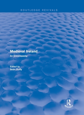 Routledge Revivals: Medieval Ireland (2005): An Encyclopedia by Sean Duffy
