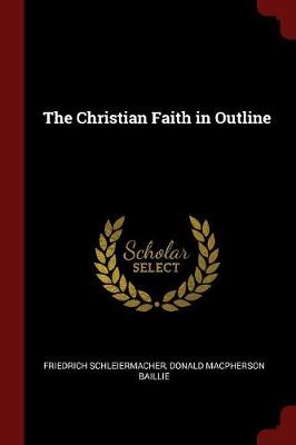 The Christian Faith in Outline by Friedrich Schleiermacher