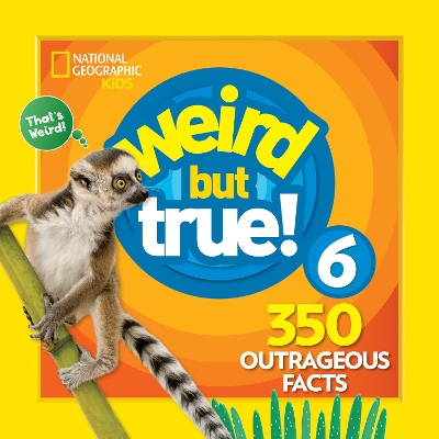Weird But True! 6 by National Geographic Kids
