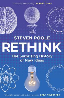 Rethink: The Surprising History of New Ideas by Steven Poole