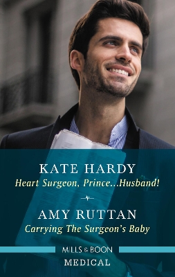 Heart Surgeon, Prince...Husband!/Carrying the Surgeon's Baby by Amy Ruttan