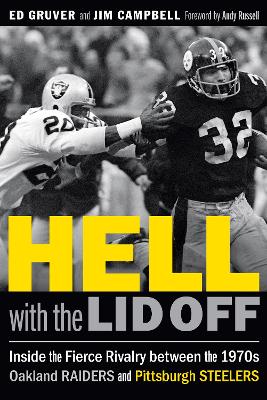 Hell with the Lid Off: Inside the Fierce Rivalry between the 1970s Oakland Raiders and Pittsburgh Steelers by Ed Gruver