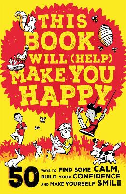 This Book Will (Help) Make You Happy: 50 Ways to Find Some Calm, Build Your Confidence and Make Yourself Smile book