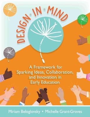 Design in Mind: A Framework for Sparking Ideas, Collaboration, and Innovation in Early Education book