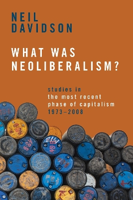 What Was Neoliberalism?: Studies in the Most Recent Phase of Capitalism, 1973-2008 book