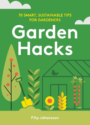 Garden Hacks: 70 smart, sustainable tips for gardeners book