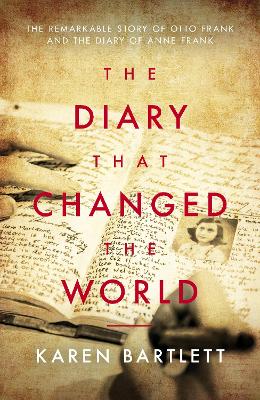 The Diary That Changed the World: The Remarkable Story of Otto Frank and the Diary of Anne Frank book