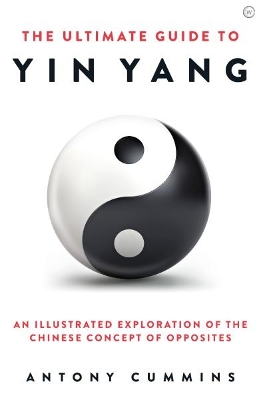 The Ultimate Guide to Yin Yang: An Illustrated Exploration of the Chinese Concept of Opposites book