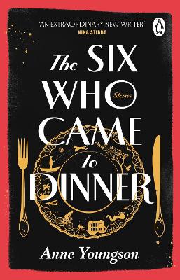 The Six Who Came to Dinner: Stories by Costa Award Shortlisted author of MEET ME AT THE MUSEUM by Anne Youngson