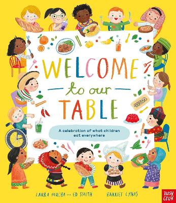 Welcome to Our Table: A Celebration of What Children Eat Everywhere: The Week Junior Book Awards Book of the Year 2024! by Laura Mucha