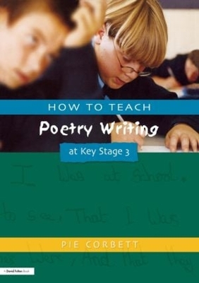 How to Teach Poetry Writing at Key Stage 3 by Pie Corbett