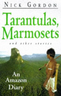 Tarantulas, Marmosets and Other Stories by Nick Gordon