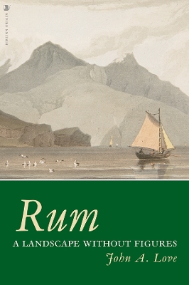 Rum: A Landscape Without Figures by John A. Love