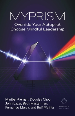 MYPRISM: Override Your Autopilot, Choose Mindful Leadership by Maribel Aleman