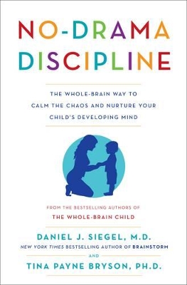 No-Drama Discipline: The Whole-Brain Way to Calm the Chaos and Nurture Your Child's Developing Mind book