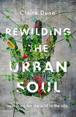 Rewilding the Urban Soul: searching for the wild in the city book