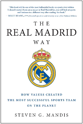 The Real Madrid Way by Steven G. Mandis