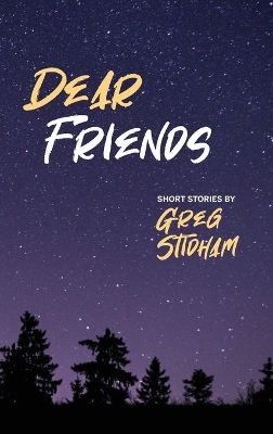 Dear Friends: Short Stories By Greg Stidham book